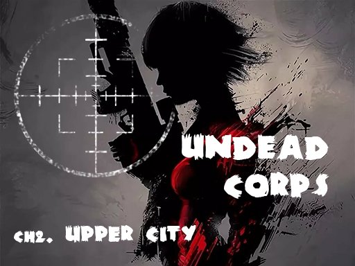 Undead Corps – CH2. Upper City